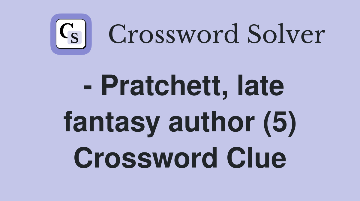  Pratchett, late fantasy author (5) Crossword Clue Answers